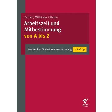 Arbeitszeit und Mitbestimmung von A bis Z